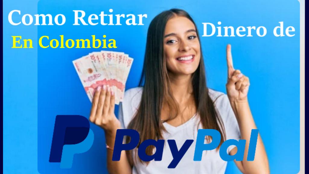 Como Retirar Dinero de PayPal a Pesos en COLOMBIA Retiros