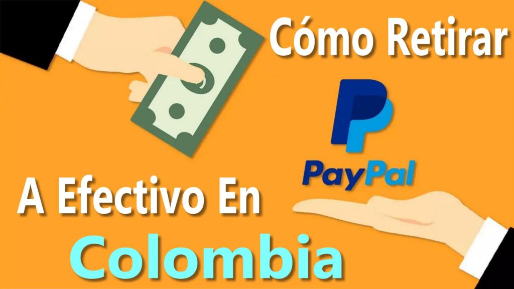 Cómo se Retira El Dinero De PayPal En COLOMBIA A Efectivo