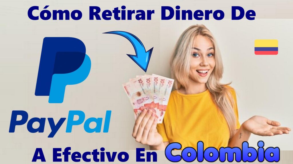 Cómo Retirar Dinero De PayPal a Efectivo En Colombia Hoy Mismo